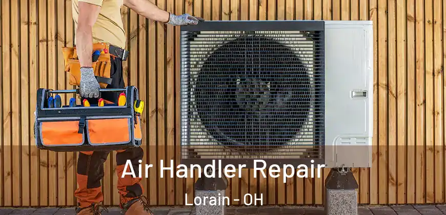 Air Handler Repair Lorain - OH